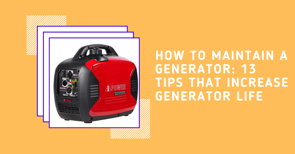 How to Maintain a Generator: 13 Tips That Increase Generator Life