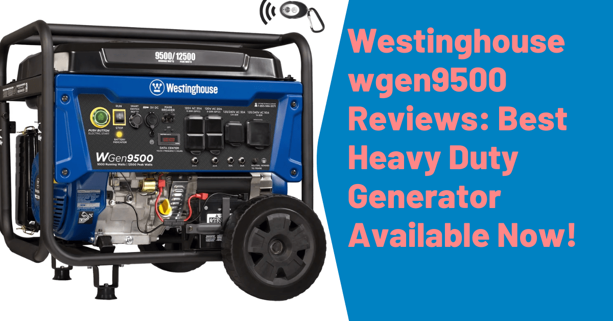 Westinghouse wgen9500 Review